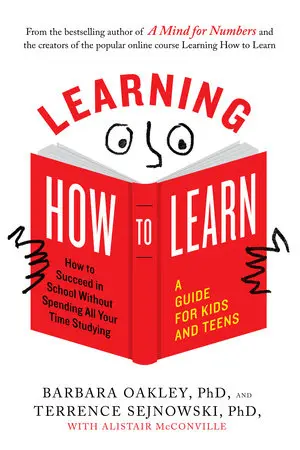 Book cover: Learning How to Learn: How to Succeed in School Without Spending All Your Time Studying; A Guide for Kids and Teens